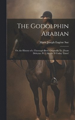 Marie Joseph Eugène Sue - Godolphin Arabian, Inbunden. Tillgänglighet: Lägg i varukorg