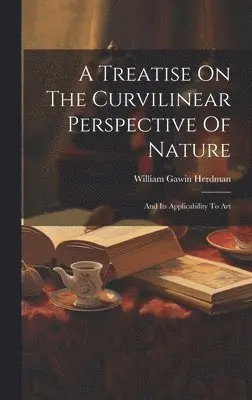 William Gawin Herdman - Treatise On The Curvilinear Perspective Of Nature, Inbunden. Tillgänglighet: Lägg i varukorg