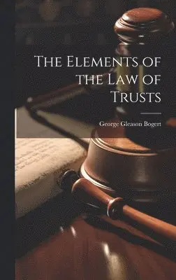 George Gleason 1884-1977 Bogert - Elements of the law of Trusts, Inbunden. Tillgänglighet: Lägg i varukorg