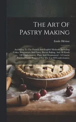 Emile Hérisse - Art Of Pastry Making, Inbunden. Tillgänglighet: Lägg i varukorg
