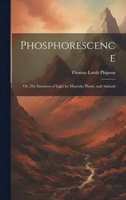 Thomas Lamb Phipson - Phosphorescence, Inbunden. Tillgänglighet: Lägg i varukorg