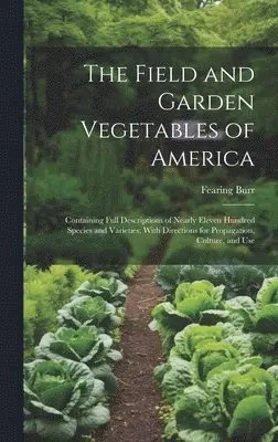 Fearing Burr - Field and Garden Vegetables of America, Inbunden. Tillgänglighet: Lägg i varukorg