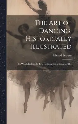 Edward Ferrero - Art of Dancing, Historically Illustrated, Inbunden. Tillgänglighet: Lägg i varukorg
