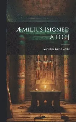 Augustine David Crake - Æmilius [Signed A.D.C.], Inbunden. Tillgänglighet: Lägg i varukorg