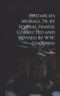 Plutarch's Morals, Tr. by Several Hands. Corrected and Revised by W.W. Goodwin