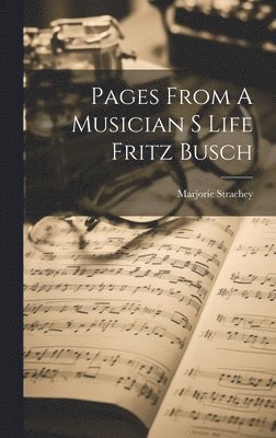 Marjorie Strachey - Pages From A Musician S Life Fritz Busch, Inbunden. Tillgänglighet: Lägg i varukorg