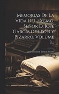 Memorias De La Vida Del Excmo. Señor D. José García De León Y Pizarro, Volume 3...
