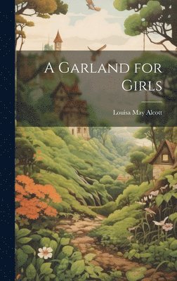 Louisa May Alcott - Garland for Girls, Inbunden