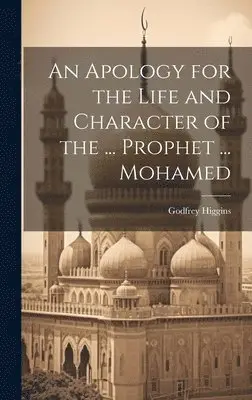 Godfrey Higgins - Apology for the Life and Character of the ... Prophet ... Mohamed, Inbunden. Tillgänglighet: Lägg i varukorg