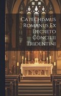 Catechismus Romanus Ex Decreto Concilii Tridentini