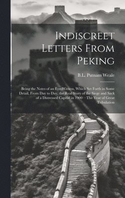 B L Putnam Weale - Indiscreet Letters From Peking, Inbunden. Tillgänglighet: Lägg i varukorg