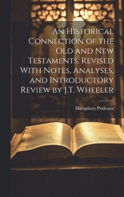 Humphrey Prideaux - Historical Connection of the Old and New Testaments, Revised With Notes, Analyses, and Introductory Review by J.T. Wheeler, Inbunden. Tillgänglighet: Lägg i varukorg