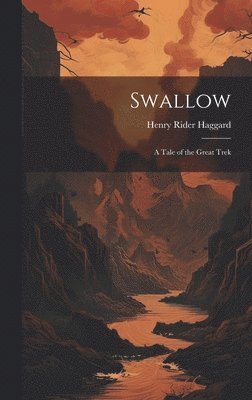 H Rider Haggard - Swallow, Inbunden