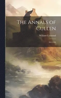 William Cramond - Annals of Cullen, Inbunden. Tillgänglighet: Lägg i varukorg