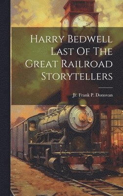 Frank P Donovan - Harry Bedwell Last Of The Great Railroad Storytellers, Inbunden. Tillgänglighet: Lägg i varukorg