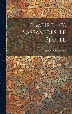 Arthur Christensen - L'Empire Des Sassanides, Le Peuple, Inbunden. Tillgänglighet: Lägg i varukorg
