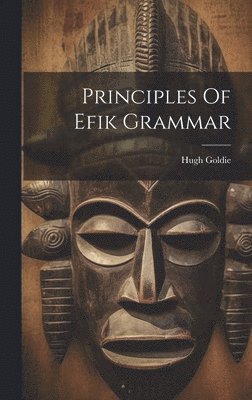 Hugh Goldie - Principles Of Efik Grammar, Inbunden