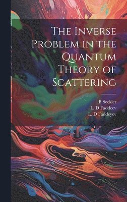 L D Faddeev, L D Faddeyev, B Seckler - Inverse Problem in the Quantum Theory of Scattering, Inbunden. Tillgänglighet: Lägg i varukorg