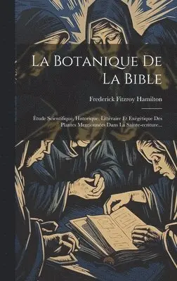 Frederick Fitzroy Hamilton - Botanique De La Bible, Inbunden. Tillgänglighet: Lägg i varukorg