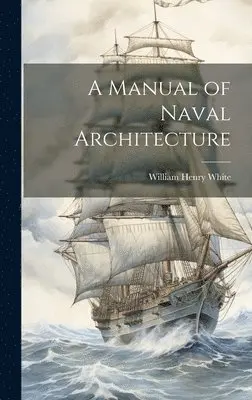 William Henry White - Manual of Naval Architecture, Inbunden. Tillgänglighet: Lägg i varukorg