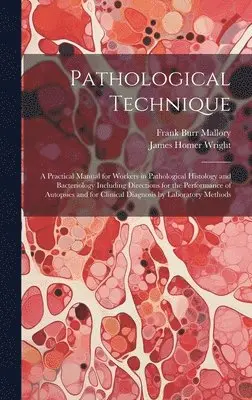 Frank Burr Mallory, James Homer Wright - Pathological Technique; a Practical Manual for Workers in Pathological Histology and Bacteriology Including Directions for the Performance of Autopsies and for Clinical Diagnosis by Laboratory Methods, Inbunden. Tillgänglighet: Lägg i varukorg