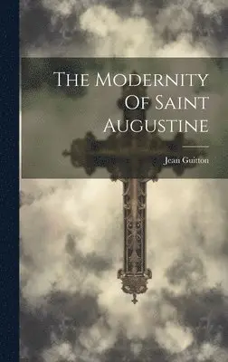 Jean Guitton - Modernity Of Saint Augustine, Inbunden. Tillgänglighet: Lägg i varukorg