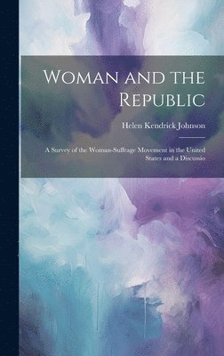 Helen Kendrick Johnson - Woman and the Republic; a Survey of the Woman-suffrage Movement in the United States and a Discussio, Inbunden. Tillgänglighet: Lägg i varukorg