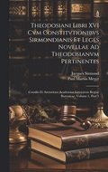 Theodosiani Libri XVI Cvm Constitvtionibvs Sirmondianis Et Leges Novellae Ad Theodosianvm Pertinentes