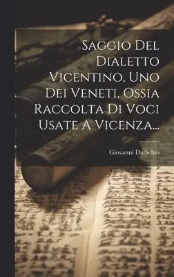 Giovanni Da Schio - Saggio Del Dialetto Vicentino, Uno Dei Veneti, Ossia Raccolta Di Voci Usate A Vicenza..., Inbunden. Tillgänglighet: Lägg i varukorg