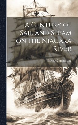 Barlow Cumberland - Century of Sail and Steam on the Niagara River, Inbunden. Tillgänglighet: Lägg i varukorg