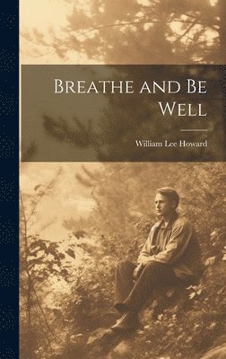William Lee Howard - Breathe and Be Well, Inbunden. Tillgänglighet: Lägg i varukorg