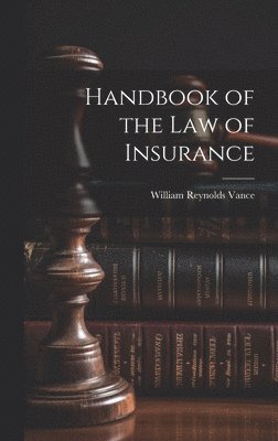 William Reynolds Vance - Handbook of the Law of Insurance, Inbunden