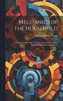 Edward Spencer Keene - Mechanics of the Household, Inbunden. Tillgänglighet: Lägg i varukorg