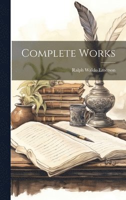 Ralph Waldo Emerson - Complete Works, Inbunden