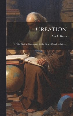 Arnold Guyot - Creation, Inbunden. Tillgänglighet: Lägg i varukorg