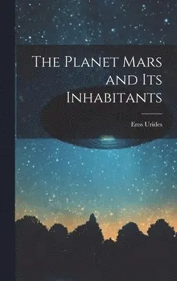 Eros Urides - Planet Mars and its Inhabitants, Inbunden. Tillgänglighet: Lägg i varukorg