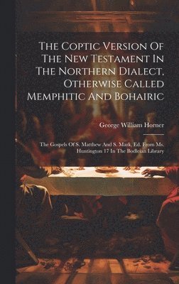 George William Horner - Coptic Version Of The New Testament In The Northern Dialect, Otherwise Called Memphitic And Bohairic, Inbunden