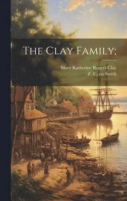 Z F 1827-1911 Cn Smith, Mary Katherine Rogers Clay - Clay Family;, Inbunden. Tillgänglighet: Lägg i varukorg