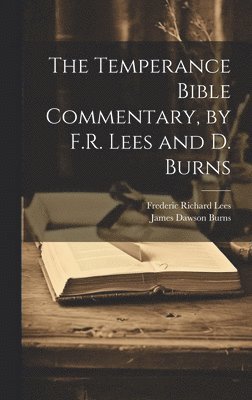Frederic Richard Lees, James Dawson Burns - Temperance Bible Commentary, by F.R. Lees and D. Burns, Inbunden. Tillgänglighet: Lägg i varukorg