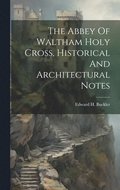 Abbey Of Waltham Holy Cross, Historical And Architectural Notes