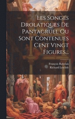 François Rabelais (écrivain), Richard Lesclide - Les Songes Drolatiques De Pantagruel Ou Sont Contenues Cent Vingt Figures..., Inbunden. Tillgänglighet: Lägg i varukorg
