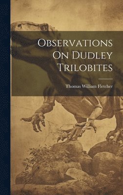 Thomas William Fletcher - Observations On Dudley Trilobites, Inbunden. Tillgänglighet: Lägg i varukorg