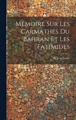 M J De 1836-1909 Goeje - Mémoire sur les Carmathes du Bahran et les Fatimides, Inbunden