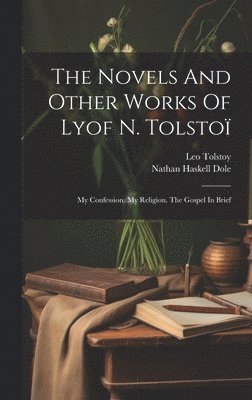Leo Tolstoy (Graf), Nathan Haskell Dole - Novels And Other Works Of Lyof N. Tolstoï, Inbunden. Tillgänglighet: Lägg i varukorg