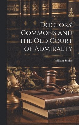 William Senior - Doctors' Commons and the Old Court of Admiralty, Inbunden. Tillgänglighet: Lägg i varukorg