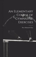 An Elementary Course of Gymnastic Exercises
