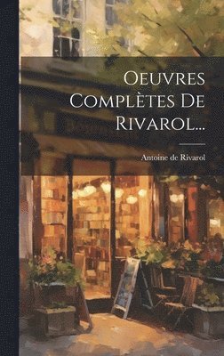 Antoine De Rivarol - Oeuvres Complètes De Rivarol..., Inbunden