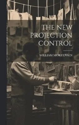 William Mortensen - New Projection Control, Inbunden. Tillgänglighet: Lägg i varukorg