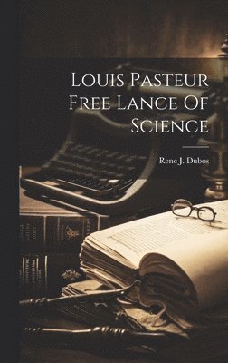 Rene J Dubos - Louis Pasteur Free Lance Of Science, Inbunden. Tillgänglighet: Lägg i varukorg
