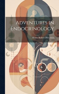 Henry Robert Harrower - Adventures in Endocrinology, Inbunden. Tillgänglighet: Lägg i varukorg